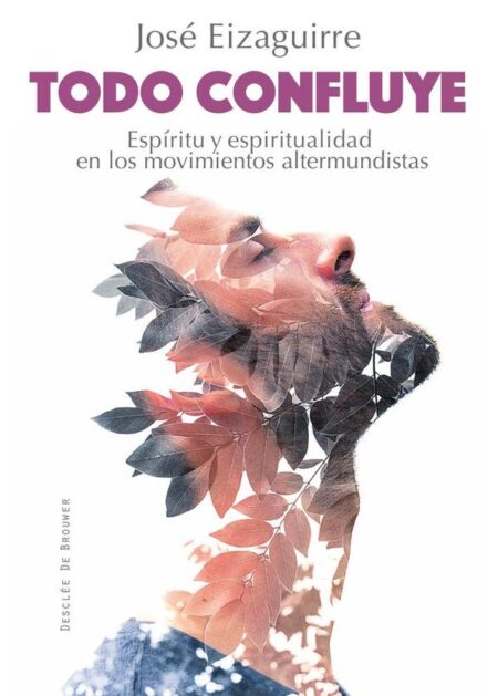 Todo confluye. Espíritu y espiritualidad en los movimientos altermundistas