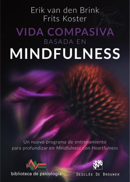 Vida compasiva basada en mindfulness. Un nuevo programa de entrenamiento para profundizar en mindfulness con heartfulness
