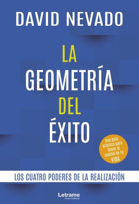 La geometría del éxito. Los cuatro poderes de la realización