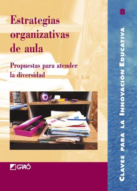 Estrategias organizativas de aula:Propuestas para atender la diversidad