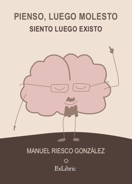 Pienso, luego molesto. Siento, luego existo