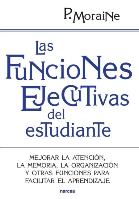 Las funciones ejecutivas del estudiante:Mejorar la atención, la memoria, la organización y otras funciones para facilitar el aprendizaje