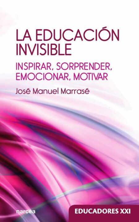 La educación invisible:Inspirar, sorprender, emocionar, motivar