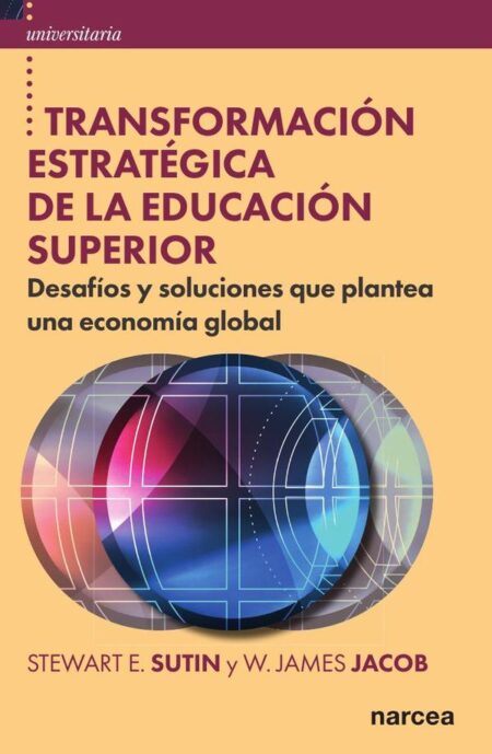 Transformación estratégica de la educación superior:Desafíos y soluciones que plantea una economía global