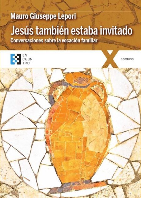 Jesús también estaba invitado:Conversaciones sobre la vocación familiar