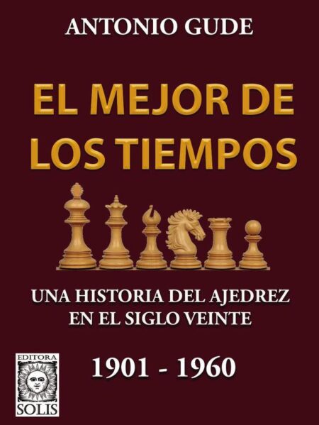 El Mejor de los Tiempos 1901-1960:Una historia del ajedrez en el siglo veinte