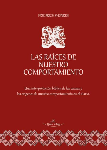 Las raíces de nuestro comportamiento:Una interpretación bíblica de las causas y los orígenes de nuestro comportamiento en el diario.