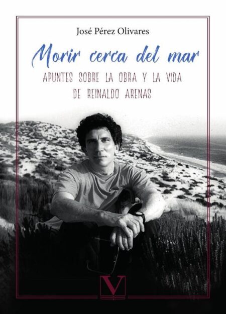 Morir cerca del mar:Apuntes sobre la obra y la vida de Reinaldo Arenas