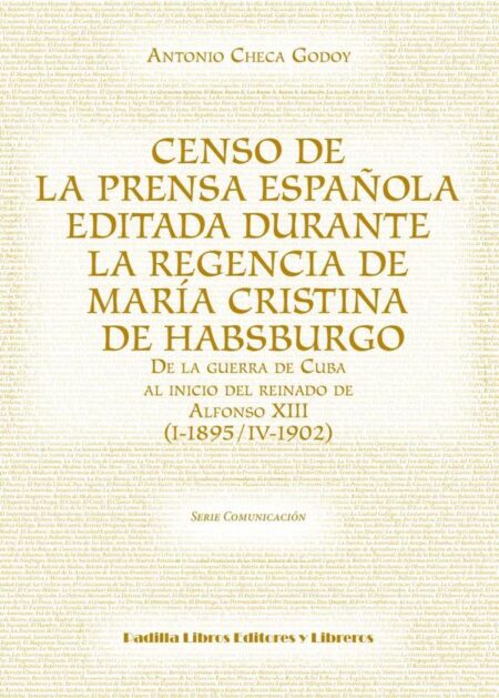 Censo de la prensa española editada durante la regencia de María Cristina de Habsburgo:De la guerra de Cuba al inicio del reinado de Alfonso XIII (I-1895/IV-1902)