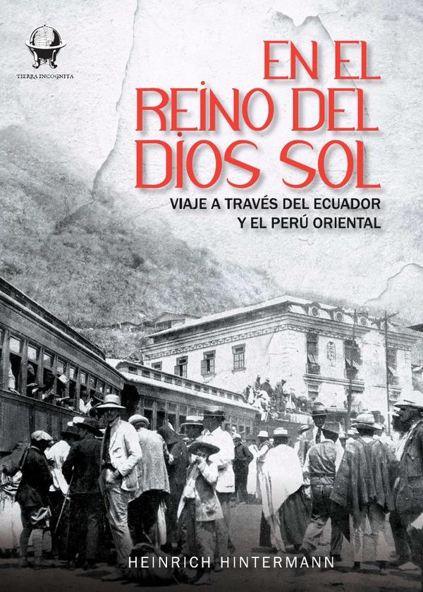 En el reino del Dios Sol:Viaje a través del Ecuador y el Perú oriental
