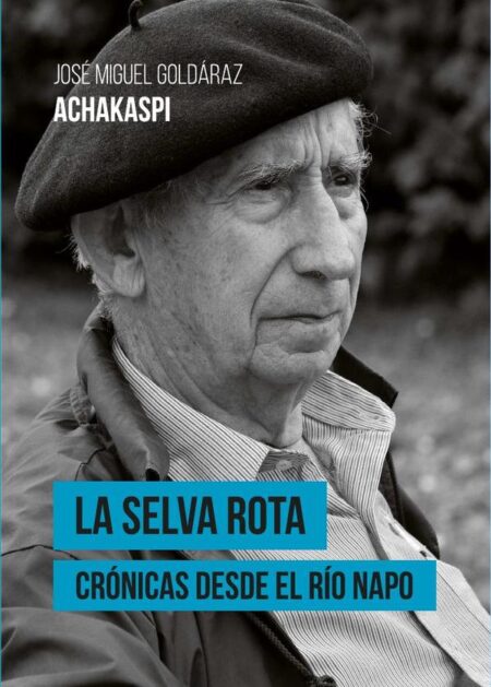 La selva rota:Crónicas desde el río Napo