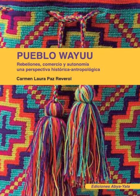 Pueblo wayuu:Rebeliones, comercio y autonomía, una perspectiva histórica-antropológica