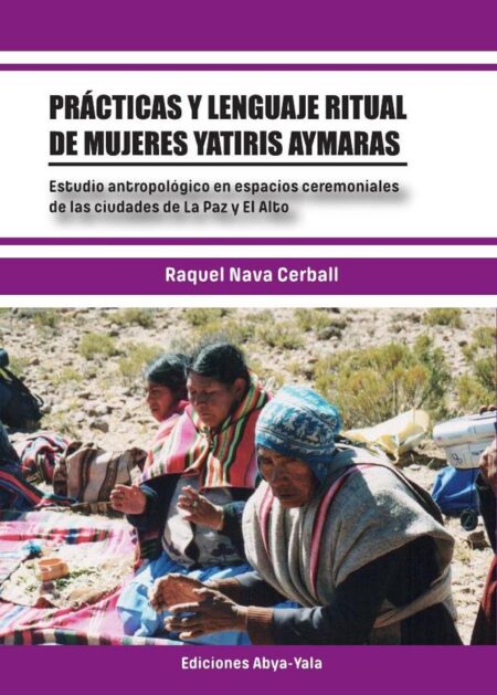 Prácticas y lenguaje ritual de mujeres yatiris aymaras:Estudio antropológico en espacios ceremoniales de las ciudades de La Paz y El Alto
