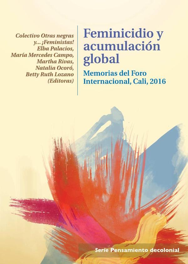 Feminicidio y acumulación global:Memorias del Foro Internacional - Cali - 2016