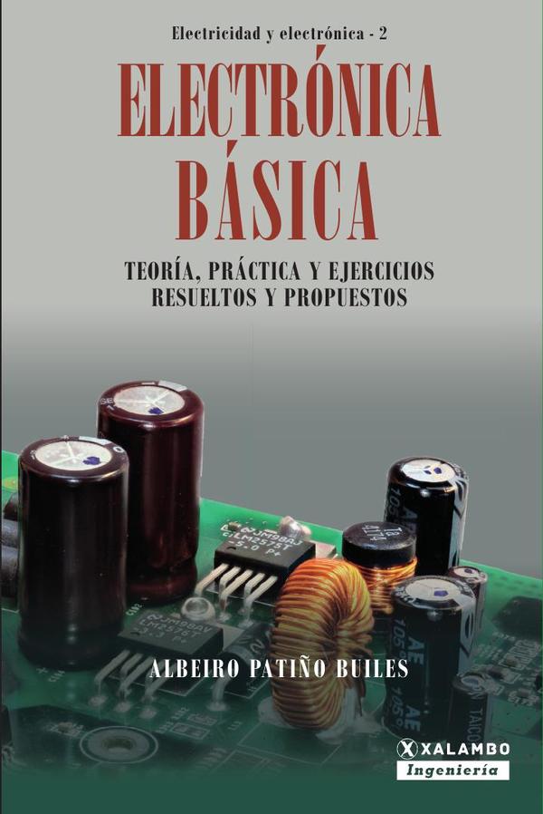Electrónica Básica:Teoría, práctica y ejercicios resueltos y propuestos