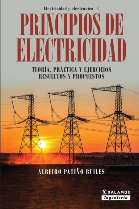 Principios de Electricidad:Teoría, práctica y ejercicios resueltos y propuestos