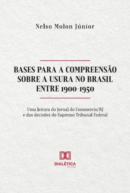 Bases para a compreensão sobre a Usura no Brasil entre 1900-1950:uma leitura do Jornal do Commercio/RJ e das decisões do Supremo Tribunal Federal