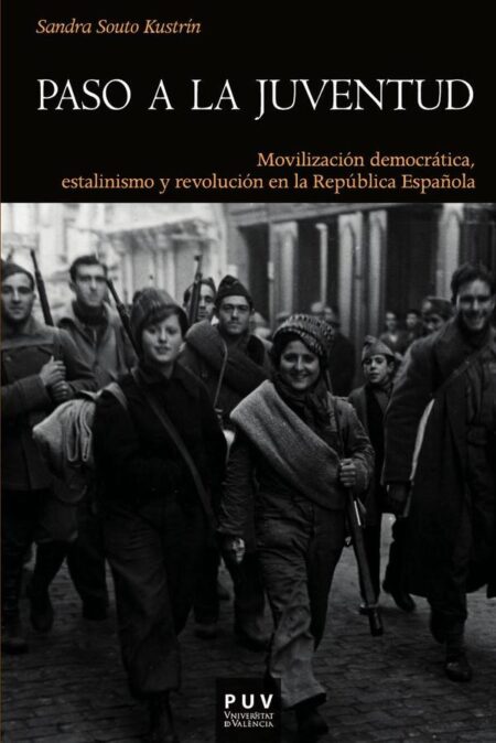 Paso a la juventud:Movilización democrática, estalinismo y revolución en la República Española
