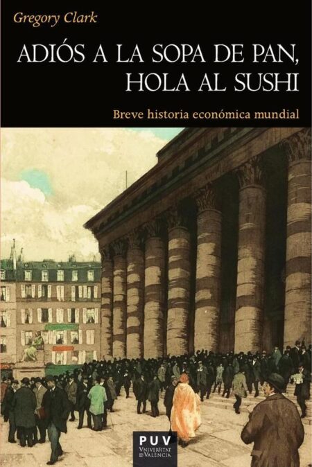 Adiós a la sopa de pan, hola al sushi:Breve historia económica mundial