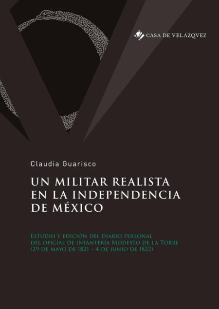Un militar realista en la independencia de México:Estudio y edición del diario personal del oficial de infantería Modesto de la Torre (29 de mayo de 1821 – 4 de junio de 1822)