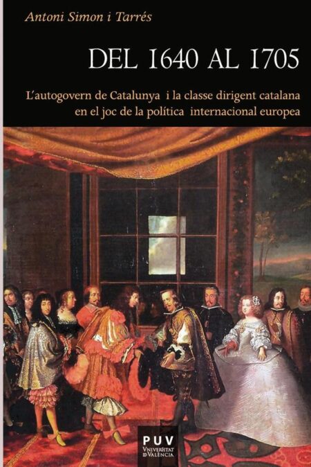 Del 1640 al 1705:L''autogovern de Catalunya i la classe dirigent catalana en el joc de la política internacional europea