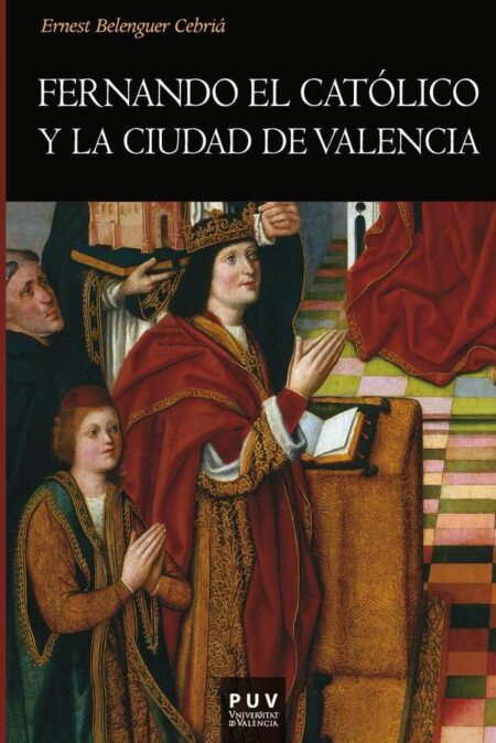 Fernando el Católico y la ciudad de Valencia
