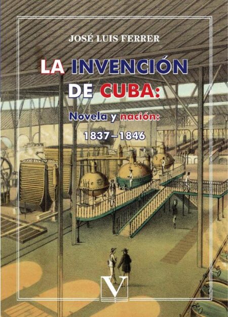 La invención de Cuba: Novela y nación:1837-1846