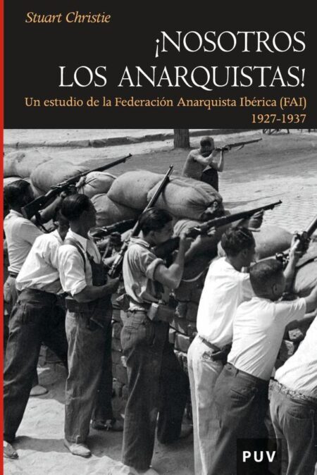Nosotros los anarquistas:Un estudio de la Federación Anarquista Ibérica (FAI)