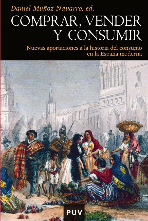 Comprar, vender y consumir:Nuevas aportaciones a la historia del consumo en la España moderna