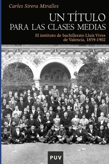 Un título para las clases medias:El instituto de bachillerato Lluís Vives de Valencia, 1859-1902