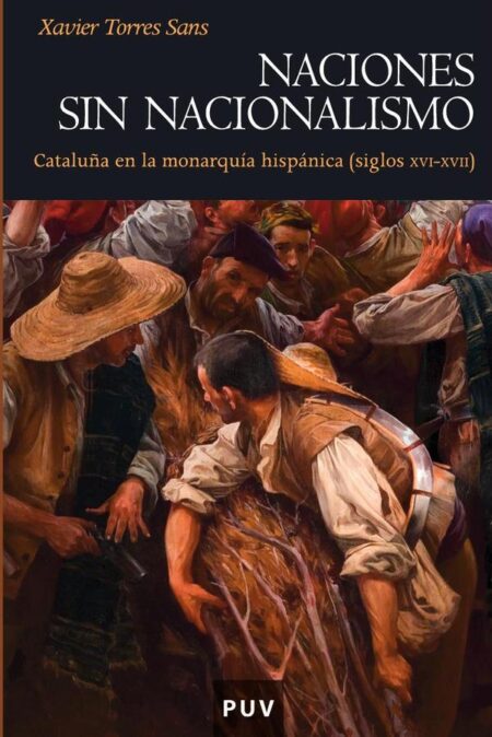 Naciones sin nacionalismo:Cataluña en la monarquía hispánica (siglos XVI-XVII)