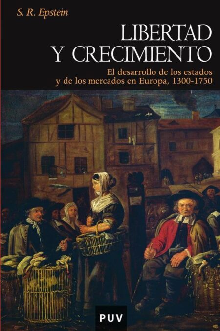 Libertad y crecimiento:El desarrollo de los estados y de los mercados en Europa, 1300-1750