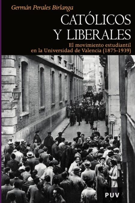 Católicos y liberales:El movimiento estudiantil en la Universidad de Valencia (1875-1939)