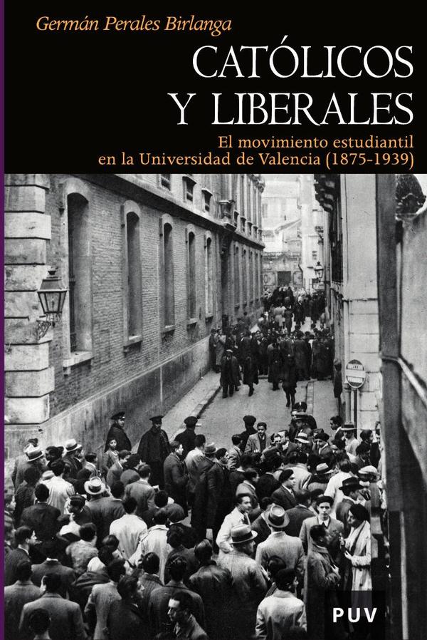 Católicos y liberales:El movimiento estudiantil en la Universidad de Valencia (1875-1939)