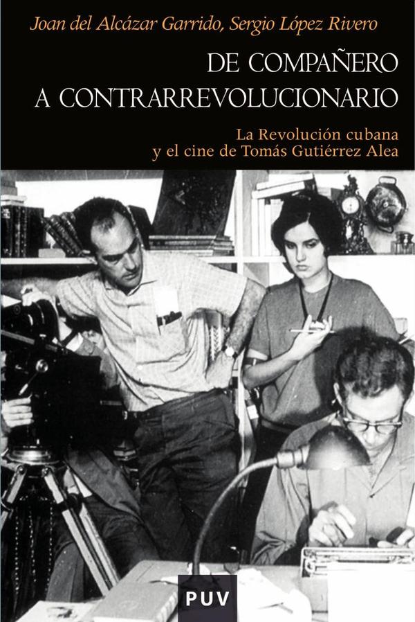De compañero a contrarrevolucionario:La Revolución cubana y el cine de Tomás Gutiérrez Alea