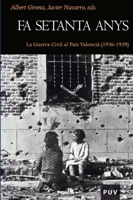 Fa setanta anys:La Guerra Civil al País Valencià (1936-1939)