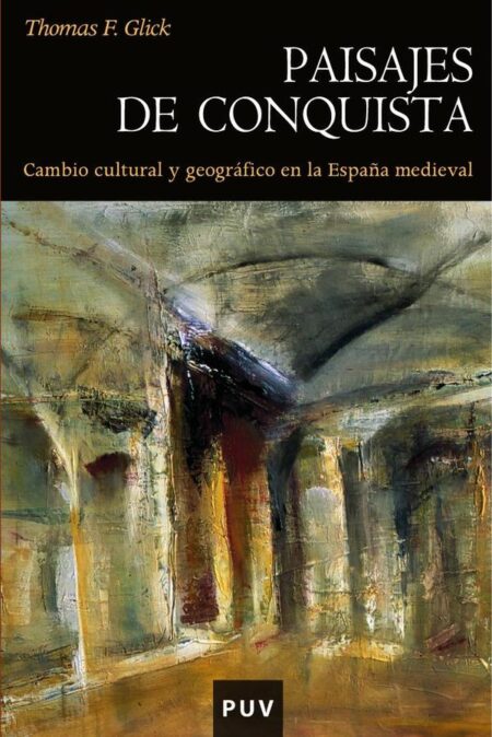 Paisajes de conquista:Cambio cultural y geográfico en la España medieval
