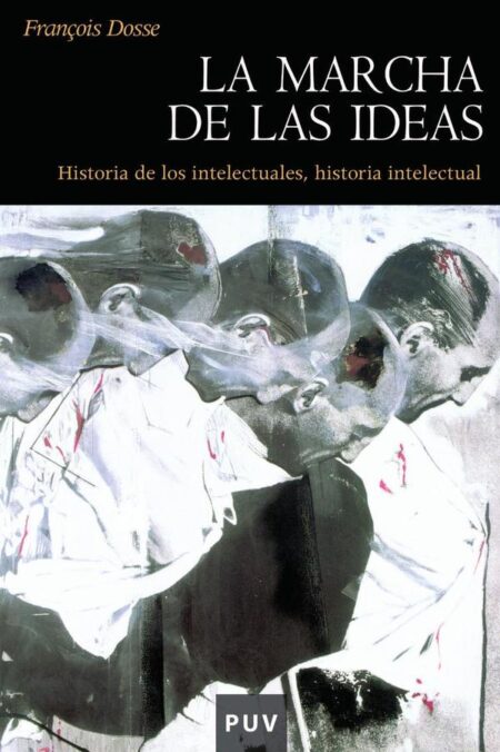 La marcha de las ideas:Historia de los intelectuales, historia intelectual