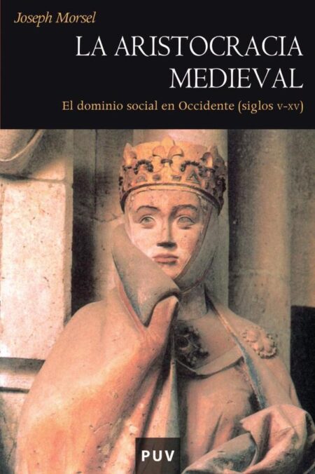 La aristocracia medieval:La dominación social en Occidente (siglos V-XV)
