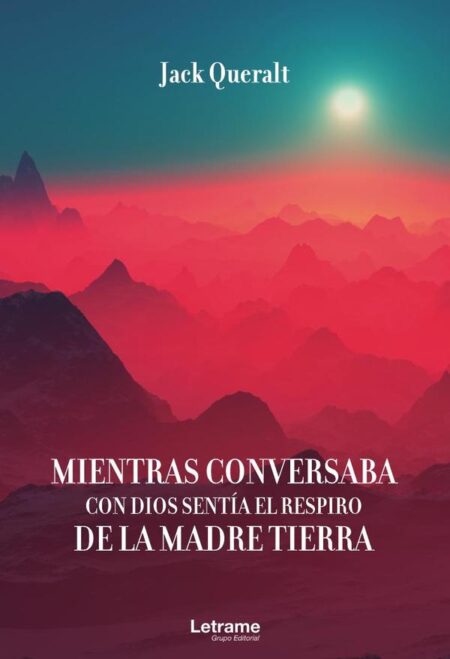 Mientras conversaba con Dios sentía la madre Tierra