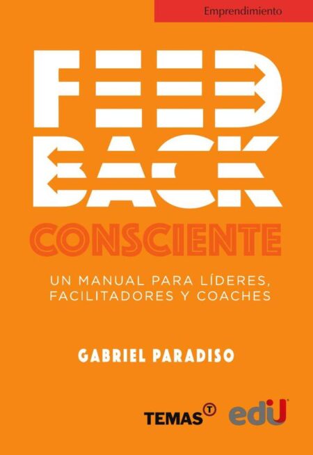Feedback consciente:Un manual para líderes, facilitadores y coaches
