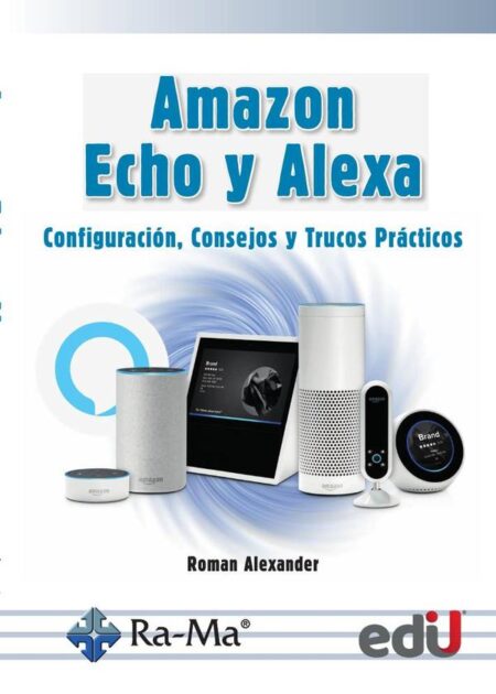 Amazon Echo y Alexa:Configuración, consejos y trucos prácticos
