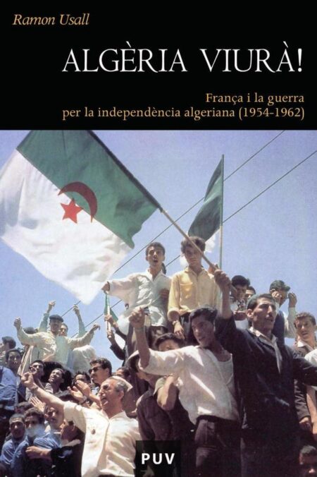 Algèria viurà!:França i la guerra per la independència algeriana (1954-1962)