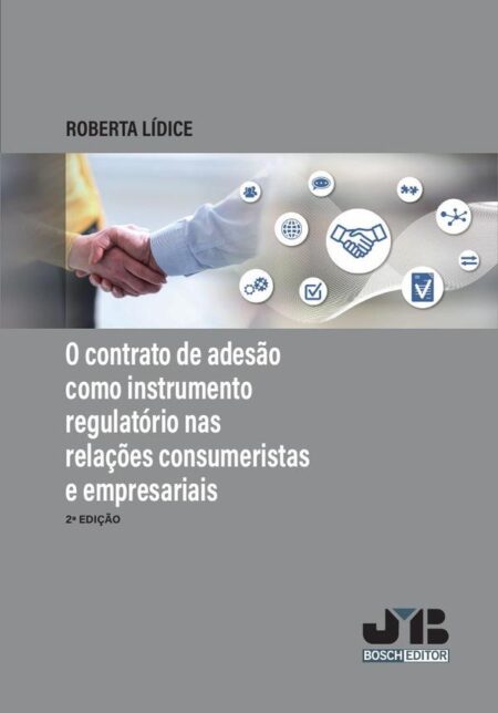 O contrato de adesão como instrumento regulatório nas relacões consumeristas e empresariais