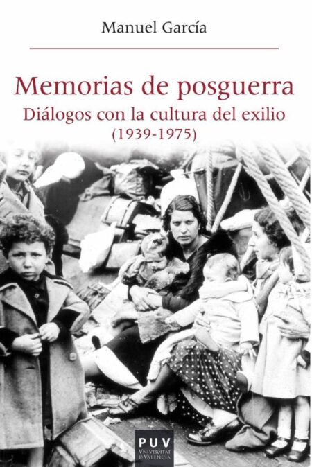 Memorias de posguerra:Diálogos con la cultura del exilio (1939-1975)