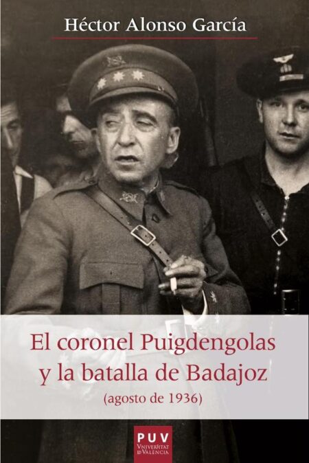 El coronel Puigdengolas y la batalla de Badajoz (agosto de 1936)