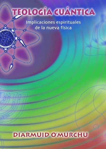 Teología cuántica:Implicaciones espirituales de la nueva física