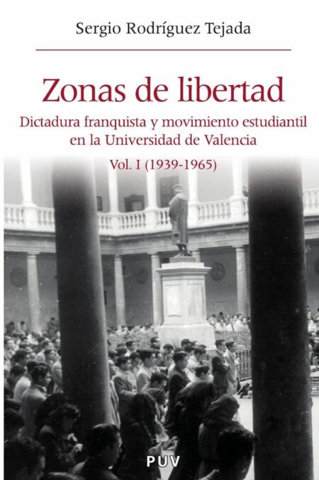 Zonas de libertad (vol. I):Dictadura franquista y movimiento estudiantil en la Universidad de Valencia (1939-1965)