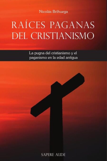 Raíces paganas del cristianismo:La pugna del cristianismo y el paganismo en la edad antigua