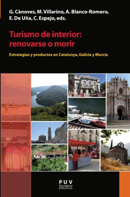 Turismo de interior: renovarse o morir:Estrategias y productos en Catalunya, Galicia y Murcia